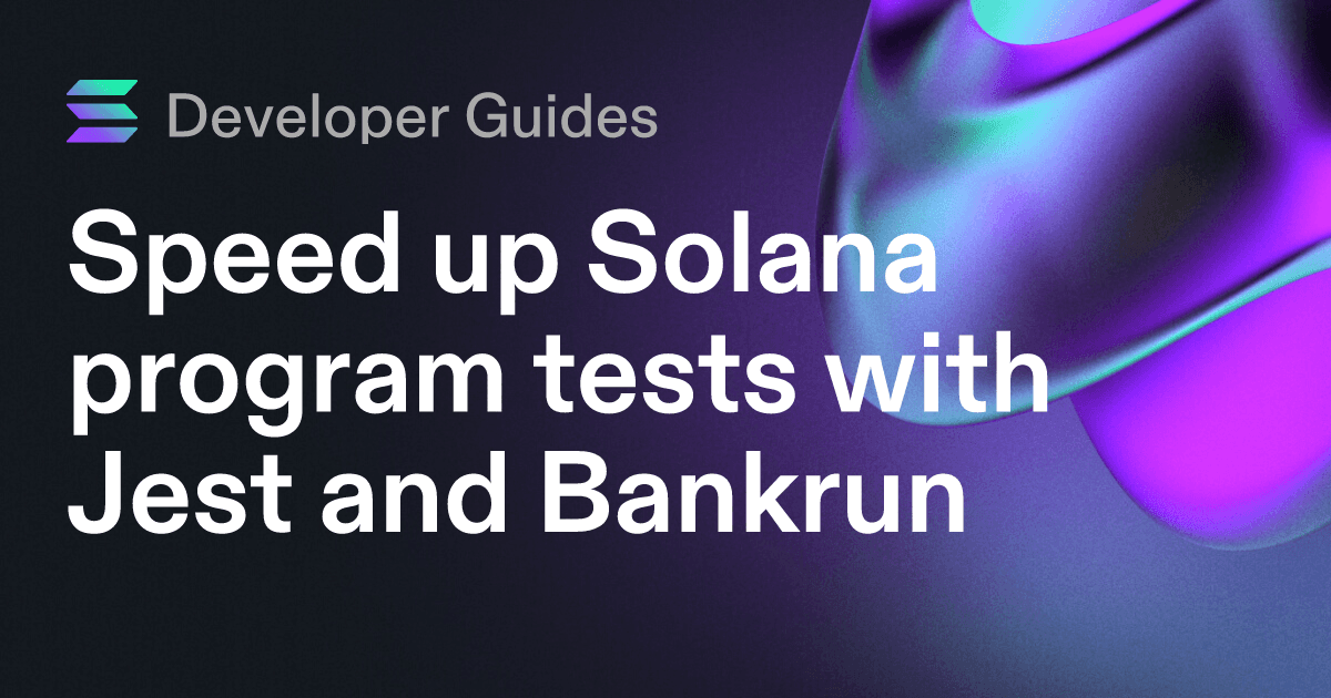 Speed up Solana program tests with Jest and Bankrun